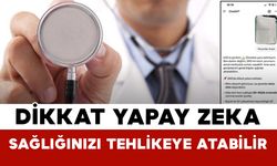 Dikkat Yapay Zeka Sağlığınızı Tehlikeye Atabilir