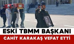 Eski TBMM Başkanı Cahit Karakaş Vefat Etti