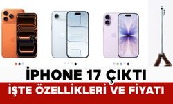 İPhone 17 çıktı işte özellikleri ve fiyatı