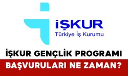 İŞKUR Gençlik Programı Başvuruları Ne Zaman?