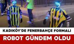 Kadıköy’de Fenerbahçe Formalı Robot Gündem Oldu