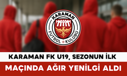 Karaman FK U19, Sezonun İlk Maçında Ağır Yenilgi Aldı