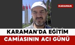 Karaman’da eğitim camiasını yasa boğan vefat