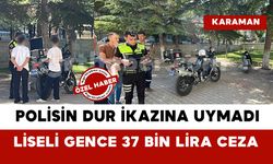 Karaman'da Polisin dur ihtarına uymayan liseliye 37 bin lira ceza