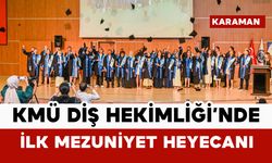 KMÜ Diş Hekimliği Fakültesi'nde ilk mezuniyet heyecanı