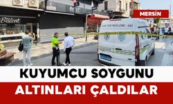 Mersin'de bir kuyumcu soyuldu