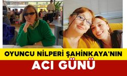Nilperi Şahinkaya'nın Acı Günü