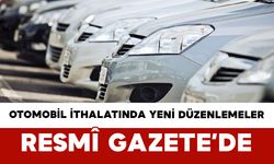 Otomobil İthalatında Yeni Düzenlemeler Resmî Gazete’de