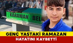 Ramazan genç yaşta hayatını kaybetti