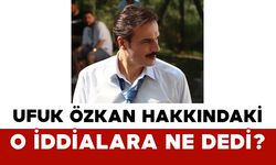 Ufuk Özkan Hakkındaki İddialara Ne Dedi?