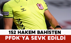 152 Hakem Bahisten PFDK’ya Sevk Edildi