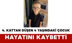 4. Kattan Düşen 4 Yaşındaki Çocuk Hayatını Kaybetti