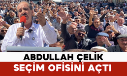 Abdullah Çelik Seçim Ofisini Açtı