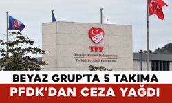 Beyaz Grup’ta 5 Takıma PFDK’dan Ceza Yağdı