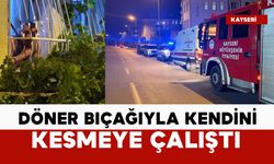 Döner bıçağıyla kendini kesmeye çalıştı