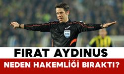 Fırat Aydınus Neden Hakemliği Bıraktı?