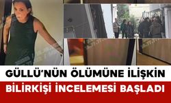 Güllü’nün Ölümüne İlişkin Bilirkişi İncelemesi Başladı