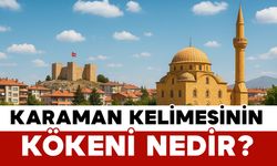 Karaman Kelimesinin Kökeni Nedir?
