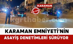 Karaman’da Emniyet'in Asayiş Denetimleri Aralıksız Sürüyor