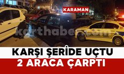 Karaman’da karşı şeride uçan otomobil 2 araca çarparak durabildi