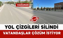 Karaman’da Silinen Yol Çizgileri Trafik Güvenliğini Tehlikeye Düşürüyor