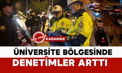 Karaman’da üniversite bölgesinde denetimler arttı