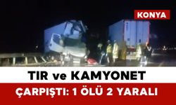 Konya’da tır ile kamyonet çarpıştı: 1 ölü, 2 yaralı