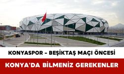 Konyaspor - Beşiktaş Maçı Öncesi Konya'da Bilmeniz Gerekenler