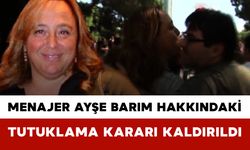 Menajer Ayşe Barım Hakkındaki Tutuklama Kararı Kaldırıldı