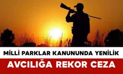 Milli Parklar Kanununda Yenilik: Avcılığa Rekor Ceza
