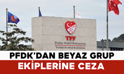 PFDK’dan Beyaz Grup Ekiplerine Ceza