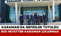 Ruslar Karaman’da Ticaret Masasında