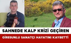 Sahnede Kalp Krizi Geçiren Giresunlu Sanatçı Hayatını Kaybetti