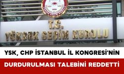 YSK, CHP İstanbul İl Kongresi'nin Durdurulması Talebini Reddetti