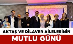 Aktaş ve Dilaver Ailelerinin Mutlu Günü