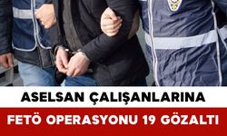 ASELSAN Çalışanlarına FETÖ Operasyonu: 19 Gözaltı