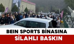 beIN Sports Binasına Silahlı Baskın