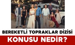 Bereketli Topraklar dizisi konusu nedir?