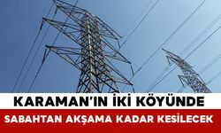Dikkat! Karaman'ın bu köylerinde sabahtan akşama kadar elektrik yok