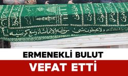 Ermenekli Bulut yaşam mücadelesini kaybetti