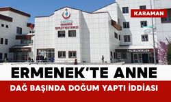 Ermenek’te anne dağ başında doğurdu iddiası