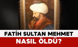 Fatih Sultan Mehmet Nasıl Öldü?