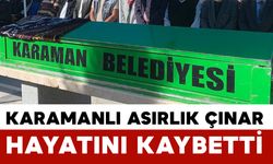 Karaman Bayırlı asırlık çınar vefat etti