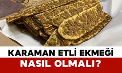 Karaman Etli Ekmeği Nasıl Olmalı?
