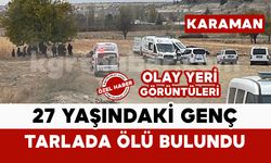 Karaman’da 27 yaşındaki genç tarlada ölü bulundu