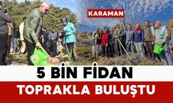 Karaman'da 5 bin fidan toprakla buluşturuldu