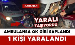 Karaman’da motosiklet ambulansa ok gibi saplandı: 1 yaralı