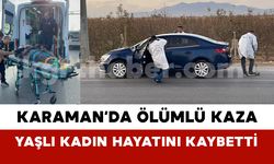Karaman’da Ölümlü Kaza: Yaşlı Kadın Kurtarılamadı