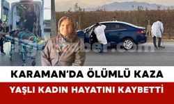 Karaman’da Ölümlü Kaza: Yaşlı Kadın Kurtarılamadı