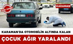 Karaman'da otomobilin altında kalan çocuk ağır yaralandı